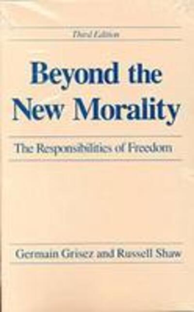 Cover for Germain Grisez · Beyond the New Morality: The Responsibilities of Freedom, Third Edition (Paperback Book) (1988)