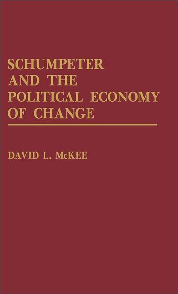 Cover for David L. McKee · Schumpeter and the Political Economy of Change (Hardcover Book) (1991)