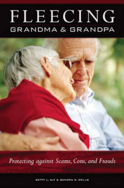 Cover for Betty L. Alt · Fleecing Grandma and Grandpa: Protecting against Scams, Cons, and Frauds (Hardcover Book) (2004)