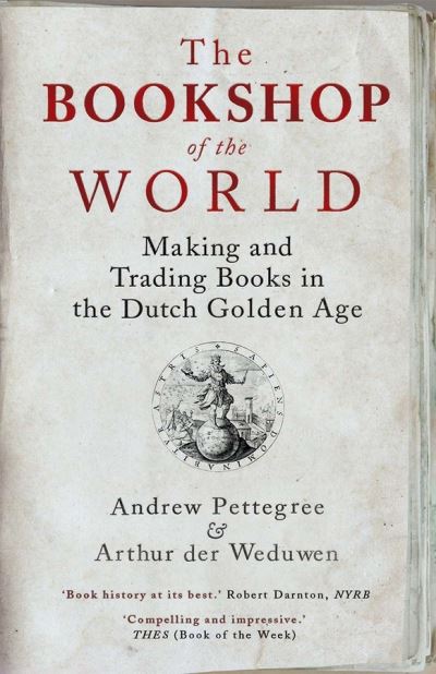 Cover for Andrew Pettegree · The Bookshop of the World: Making and Trading Books in the Dutch Golden Age (Pocketbok) (2020)