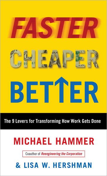 Faster Cheaper Better: the 9 Levers for Transforming How Work Gets Done - Michael Hammer - Kirjat - Random House USA Inc - 9780307453792 - torstai 19. heinäkuuta 2012