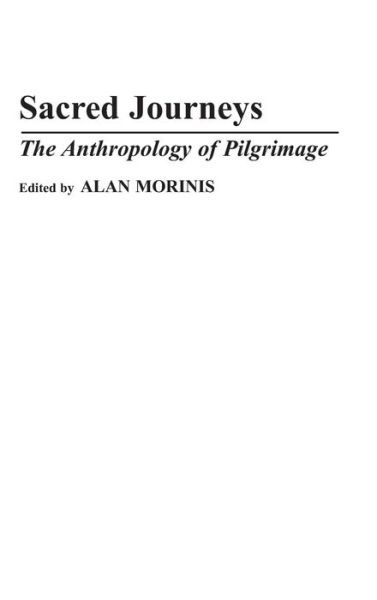 Cover for Alan Morinis · Sacred Journeys: The Anthropology of Pilgrimage (Hardcover Book) (1992)