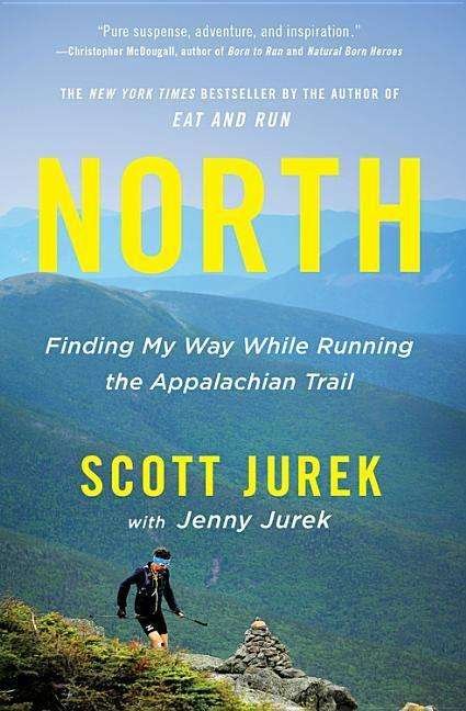 Cover for Scott Jurek · North: Finding My Way While Running the Appalachian Trail (Hardcover bog) (2018)