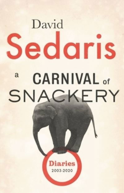 Cover for David Sedaris · A Carnival of Snackery : Diaries (Hardcover bog) (2021)