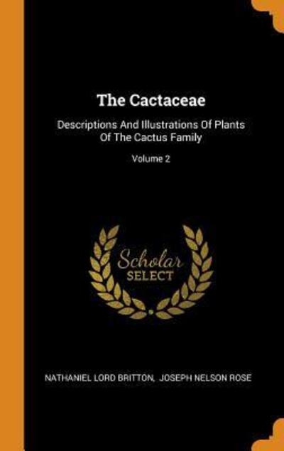 Cover for Nathaniel Lord Britton · The Cactaceae: Descriptions and Illustrations of Plants of the Cactus Family; Volume 2 (Hardcover Book) (2018)