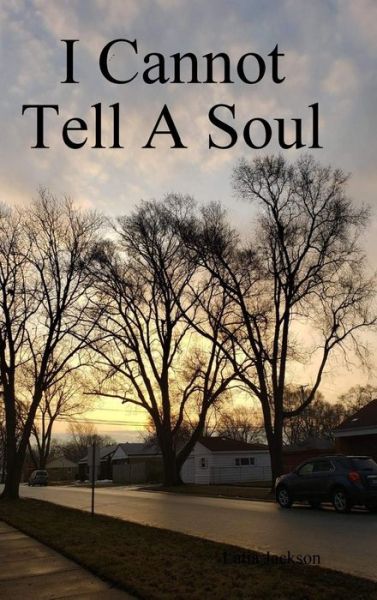 Cover for Latia Jackson · I Cannot Tell A Soul (Hardcover bog) (2019)