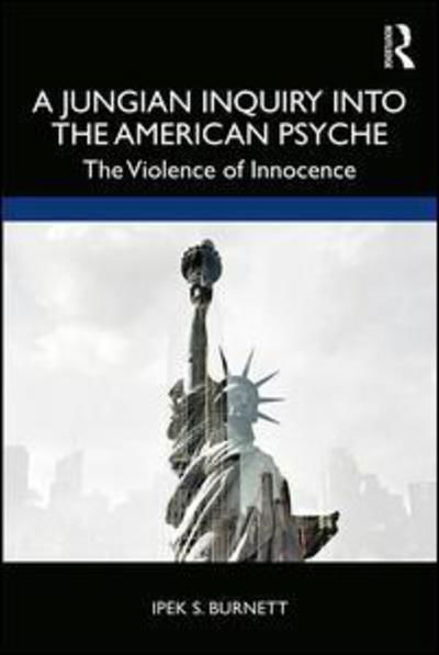 Cover for Ipek S. Burnett · A Jungian Inquiry into the American Psyche: The Violence of Innocence (Taschenbuch) (2019)