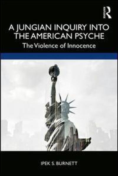 Cover for Ipek S. Burnett · A Jungian Inquiry into the American Psyche: The Violence of Innocence (Paperback Bog) (2019)