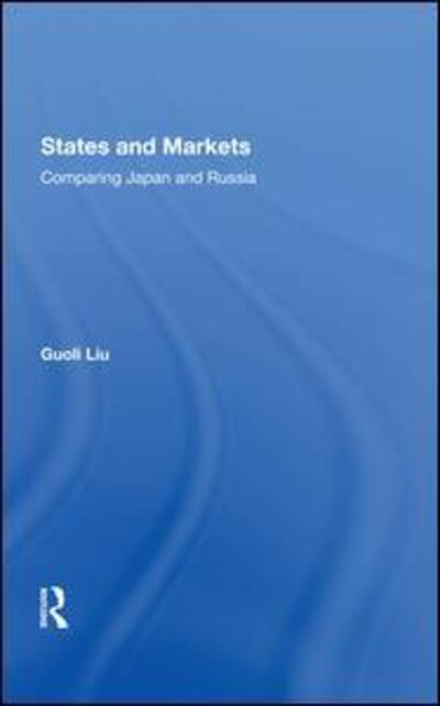 Cover for Guoli Liu · States And Markets: Comparing Japan And Russia (Hardcover Book) (2019)