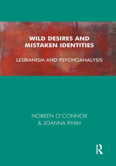 Cover for Noreen O'Connor · Wild Desires and Mistaken Identities: Lesbianism and Psychoanalysis (Gebundenes Buch) (2019)