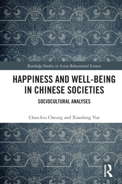 Cover for Chau-kiu Cheung · Happiness and Well-Being in Chinese Societies: Sociocultural Analyses - Routledge Studies in Asian Behavioural Sciences (Paperback Bog) (2022)
