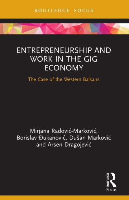 Cover for Mirjana Radovic – Markovic · Entrepreneurship and Work in the Gig Economy: The Case of the Western Balkans - Routledge Focus on Business and Management (Paperback Book) (2022)