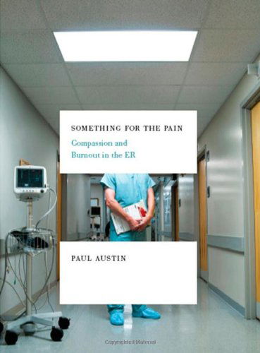 Cover for Paul Austin · Something for the Pain: Compassion and Burnout in the er (Paperback Book) [1 Reprint edition] (2009)