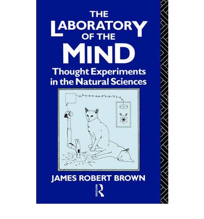 Cover for James Robert Brown · The Laboratory of the Mind: Thought Experiments in the Natural Sciences - Philosophical Issues in Science (Paperback Book) (1993)