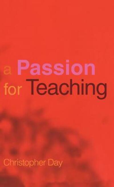 A Passion for Teaching - Christopher Day - Books - Taylor & Francis Ltd - 9780415251792 - April 1, 2004