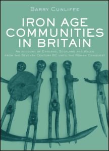 Cover for Barry Cunliffe · Iron Age Communities in Britain: An account of England, Scotland and Wales from the Seventh Century BC until the Roman Conquest (Inbunden Bok) (2004)
