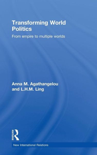 Cover for Agathangelou, Anna M. (York University, Canada) · Transforming World Politics: From Empire to Multiple Worlds - New International Relations (Hardcover Book) (2009)