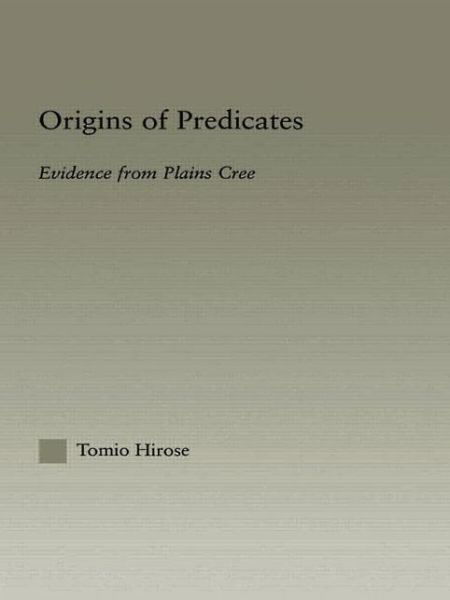 Cover for Tomio Hirose · Origins of Predicates: Evidence from Plains Cree - Outstanding Dissertations in Linguistics (Hardcover Book) (2003)