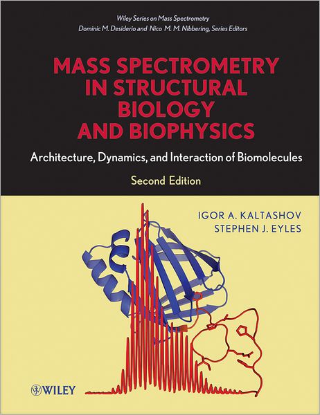 Cover for Kaltashov, Igor A. (University of Massachusetts) · Mass Spectrometry in Structural Biology and Biophysics: Architecture, Dynamics, and Interaction of Biomolecules - Wiley Series on Mass Spectrometry (Hardcover Book) (2012)