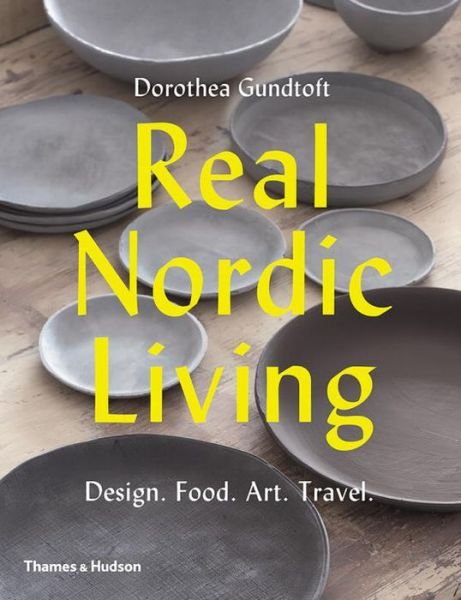 Cover for Dorothea Gundtoft · Real Nordic Living: Design. Food. Art. Travel. (Paperback Bog) (2017)