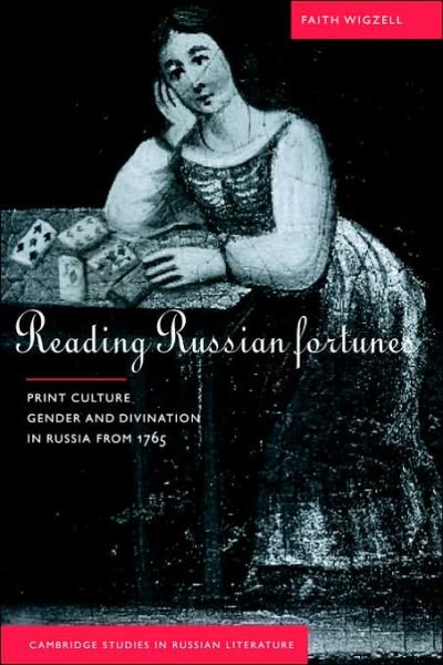Cover for Wigzell, Faith (University of London) · Reading Russian Fortunes: Print Culture, Gender and Divination in Russia from 1765 - Cambridge Studies in Russian Literature (Paperback Book) (2006)