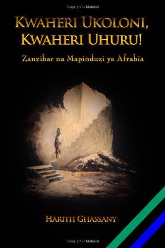 Cover for Harith Ghassany · Kwaheri Ukoloni, Kwaheri Uhuru! Zanzibar Na Mapinduzi Ya Afrabia (Paperback Bog) [Swahili edition] (2010)
