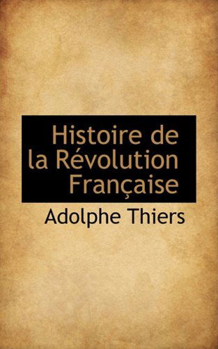 Cover for Adolphe Thiers · Histoire De La Revolution Francaise (Hardcover Book) [French edition] (2008)