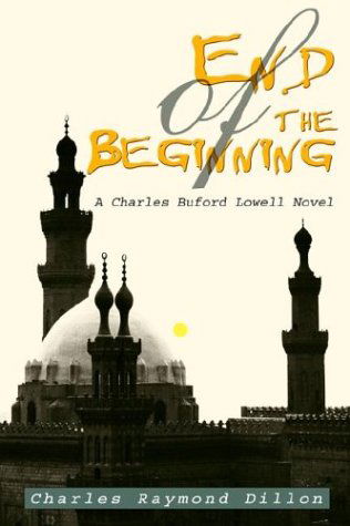 End of the Beginning: a Charles Buford Lowell Novel - Charles Dillon - Livros - iUniverse - 9780595313792 - 9 de março de 2004