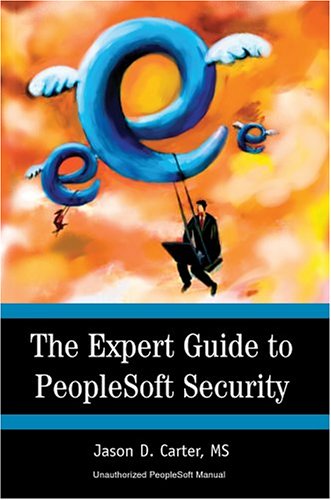 The Expert Guide to Peoplesoft Security - Jason Carter - Books - iUniverse, Inc. - 9780595665792 - July 14, 2004