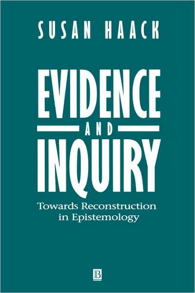Evidence and Inquiry: Towards Reconstruction in Epistemology - Haack, Susan (University of Miami) - Books - John Wiley and Sons Ltd - 9780631196792 - November 25, 1994