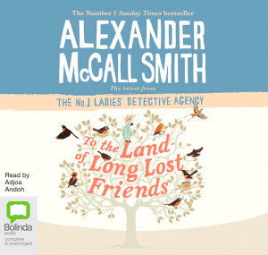 Cover for Alexander McCall Smith · To the Land of Long Lost Friends - No. 1 Ladies' Detective Agency (Audiobook (CD)) [Unabridged edition] (2019)