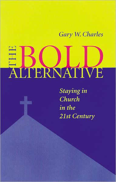 Cover for Gary W. Charles · The Bold Alternative: Staying in Church in the 21st Century (Paperback Book) (2001)