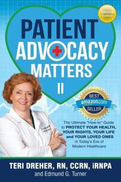 Cover for Teri Dreher Rn Ccrn Irnpa · Patient Advocacy Matters II : The Ultimate &quot;How-To&quot; Guide to Protect Your Health Your Rights Your Life and Your Loved Ones (Paperback Bog) (2018)