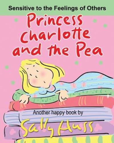 Princess Charlotte and the Pea - Sally Huss - Livres - Huss Publishing - 9780692490792 - 14 juillet 2015