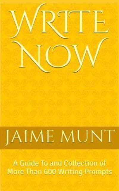 Cover for Jaime Munt · Write Now A Guide To and Collection of More Than 600 Writing Prompts (Paperback Book) (2016)