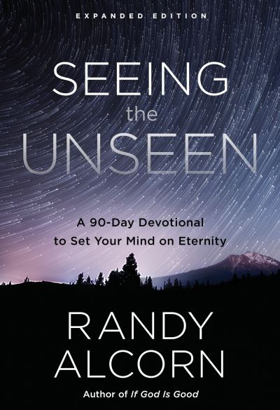 Cover for Randy Alcorn · Seeing the Unseen (Expanded Edition): A 90-Day Devotional to Set your Mind on Eternity (Hardcover Book) (2017)