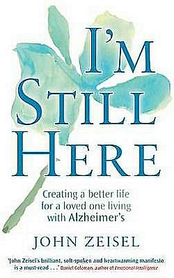 Cover for John Zeisel · I'm Still Here: Creating a better life for a loved one living with Alzheimer's (Paperback Book) (2011)