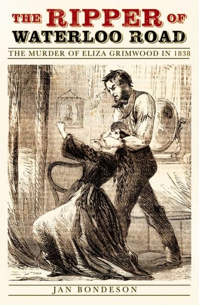 Cover for Jan Bondeson · The Ripper of Waterloo Road: The Murder of Eliza Grimwood in 1838 (Hardcover Book) (2017)