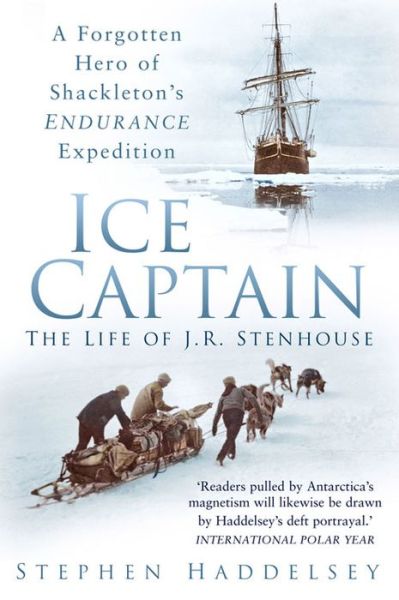 Cover for Stephen Haddelsey · Ice Captain: The Life of J.R. Stenhouse: A Forgotten Hero of Shackleton's Endurance Expedition (Paperback Book) (2014)