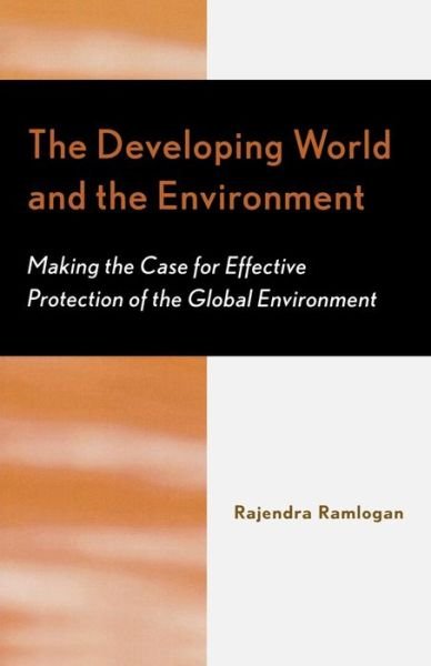 Cover for Rajendra Ramlogan · The Developing World and the Environment: Making the Case for Effective Protection of the Global Environment (Paperback Book) (2004)