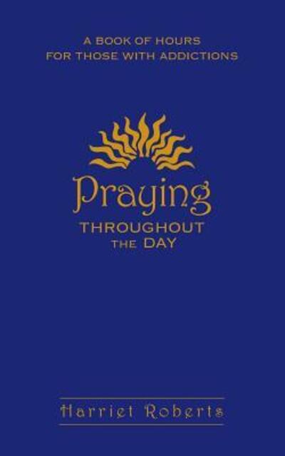 Cover for Harriet Roberts · Praying Throughout the Day: a Book of Hours for Those with Addictions (Paperback Book) (2007)