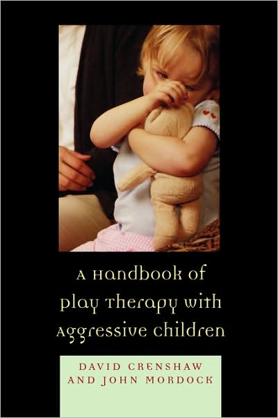 A Handbook of Play Therapy with Aggressive Children - David A. Crenshaw - Książki - Jason Aronson Publishers - 9780765705792 - 9 listopada 2007