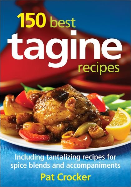 150 Best Tagine Recipes - Pat Crocker - Bøger - Robert Rose Inc - 9780778802792 - 1. februar 2012