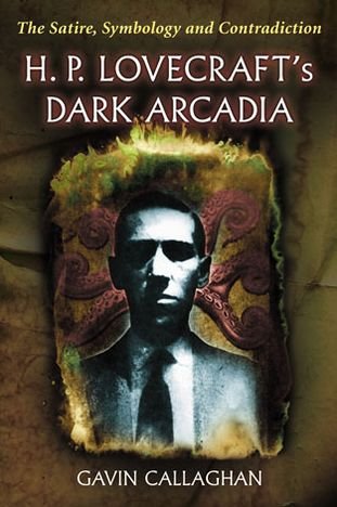 H. P. Lovecraft's Dark Arcadia: The Satire, Symbology and Contradiction - Gavin Callaghan - Bücher - McFarland & Co  Inc - 9780786470792 - 30. Juni 2013