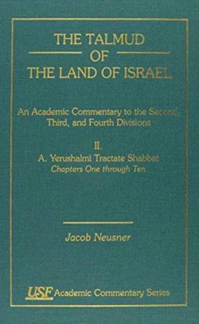 Cover for Jacob Neusner · The Talmud of the Land of Israel, An Academic Commentary: II. Yerushalmi Tractate Shabbat, A. Chapters 1-10 - Academic Commentary (Hardcover Book) (1998)