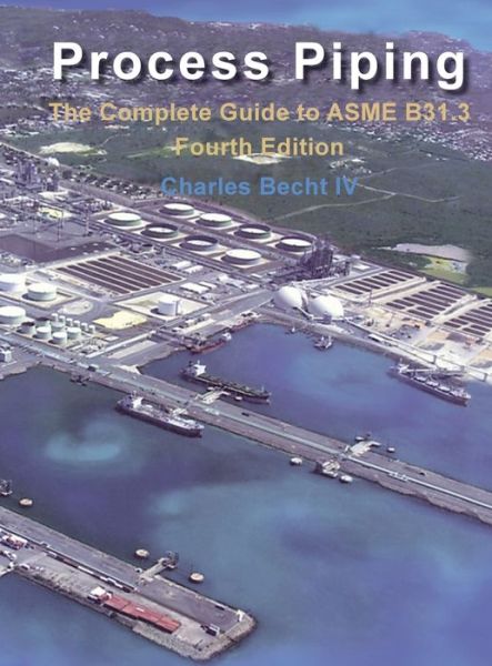 Process Piping: The Complete Guide to ASME B31.3 - Charles Becht - Books - American Society of Mechanical Engineers - 9780791883792 - August 30, 2021