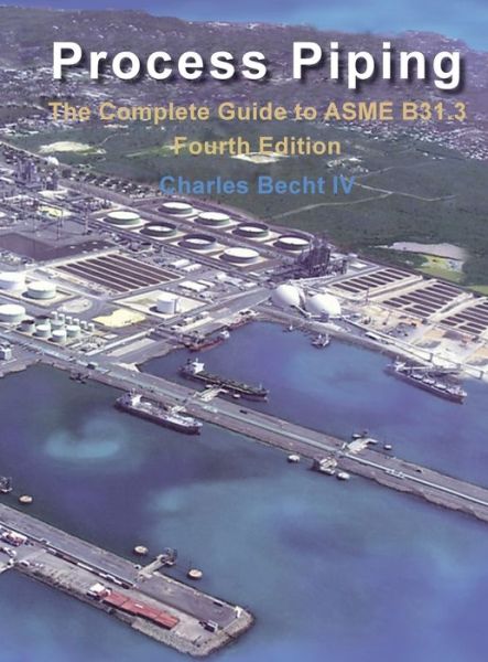 Cover for Charles Becht · Process Piping: The Complete Guide to ASME B31.3 (Paperback Book) [4 Revised edition] (2021)