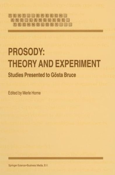 Prosody: Theory and Experiment: Studies Presented to Goesta Bruce - Text, Speech and Language Technology - Merle Horne - Bøger - Springer - 9780792365792 - 31. oktober 2000