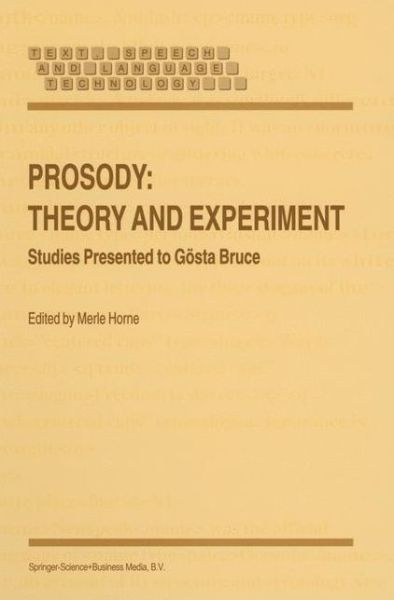 Prosody: Theory and Experiment: Studies Presented to Goesta Bruce - Text, Speech and Language Technology - Merle Horne - Books - Springer - 9780792365792 - October 31, 2000