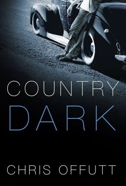 Cover for Chris Offutt · Country dark (Book) [First Grove Press hardcover edition. edition] (2018)
